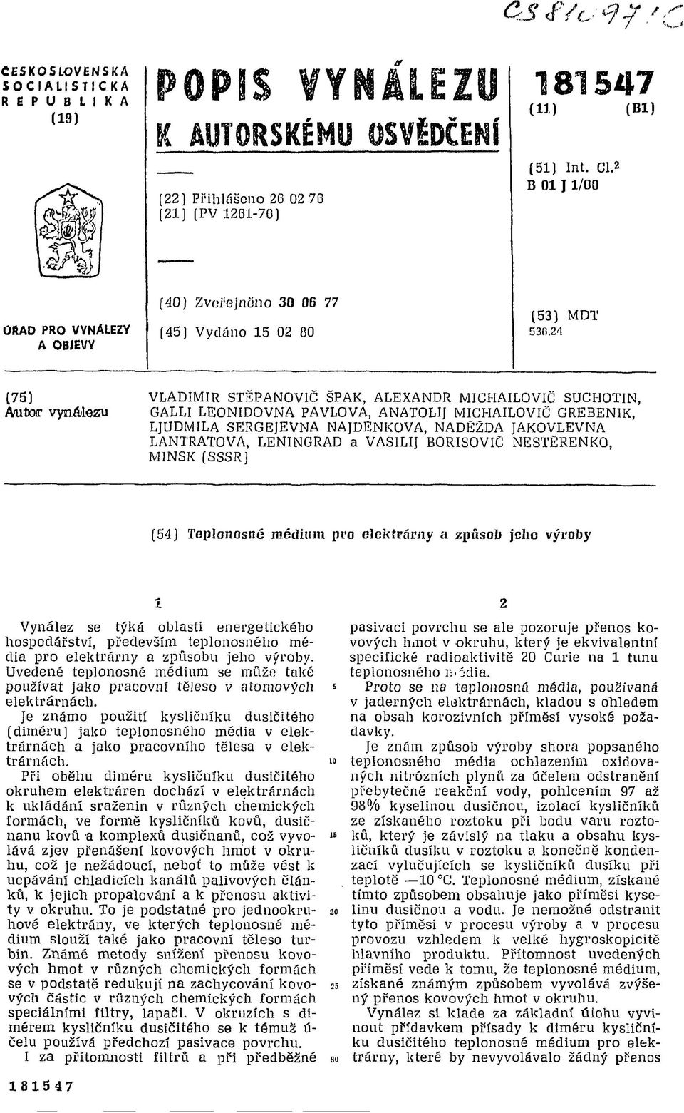 24 [75] VLADIMÍR STĚPAN0V1Č ŠPAK, ALEXANDR MICHAILOVIC SUCHOTIN, AŕUtar vynálezu GALLI LEONIDOVNA PAVLOVA, ANATOLIJ MICHAILOVIC GREBENIK, LJUDMILA SERGEJEVNA NAJDENKOVA, NADĚŽDA JAKOVLEVNA