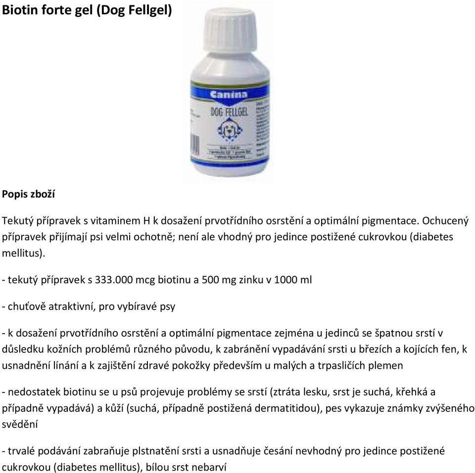 000 mcg biotinu a 500 mg zinku v 1000 ml - chuťově atraktivní, pro vybíravé psy - k dosažení prvotřídního osrstění a optimální pigmentace zejména u jedinců se špatnou srstí v důsledku kožních