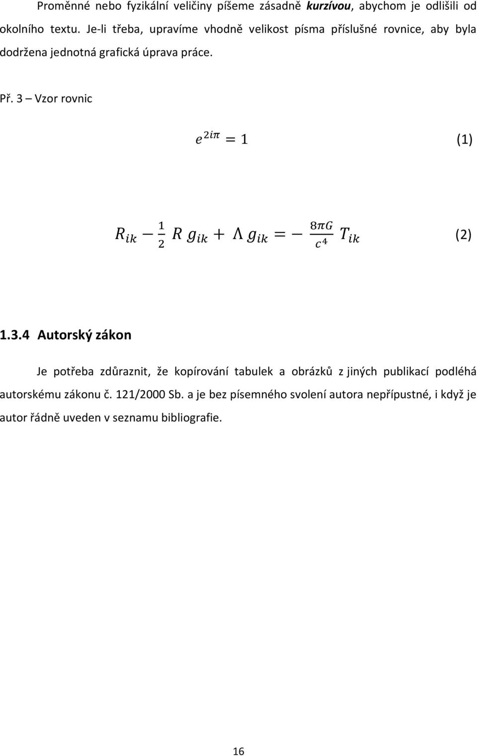 3 Vzor rovnic (1) (2) 1.3.4 Autorský zákon Je potřeba zdůraznit, že kopírování tabulek a obrázků z jiných publikací
