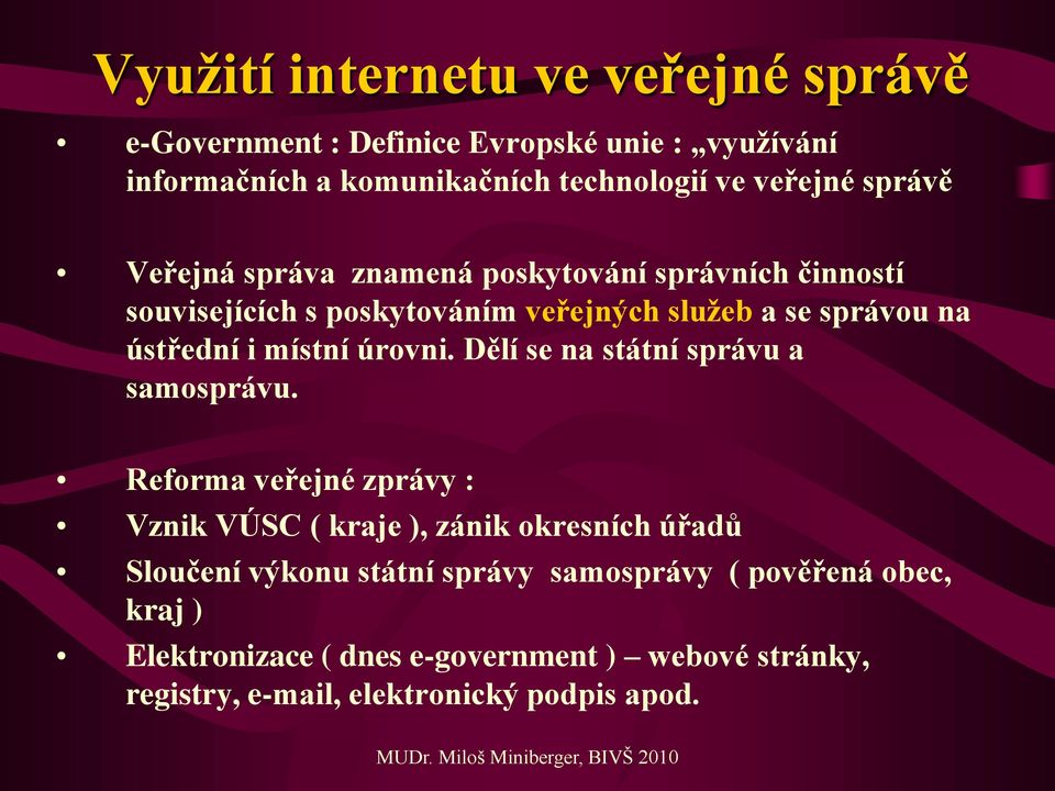 místní úrovni. Dělí se na státní správu a samosprávu.