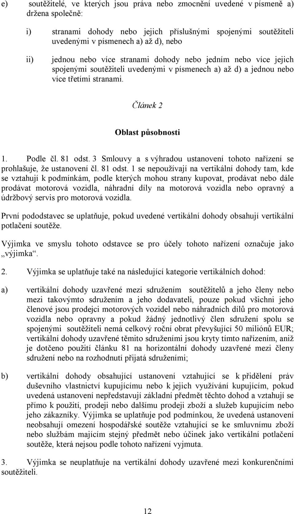 3 Smlouvy a s výhradou ustanovení tohoto nařízení se prohlašuje, že ustanovení čl. 81 odst.