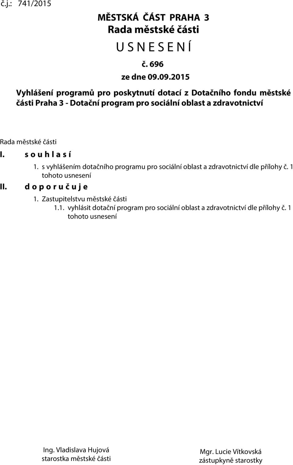 městské části I. s o u h l a s í II. 1. s vyhlášením dotačního programu pro sociální oblast a zdravotnictví dle přílohy č.