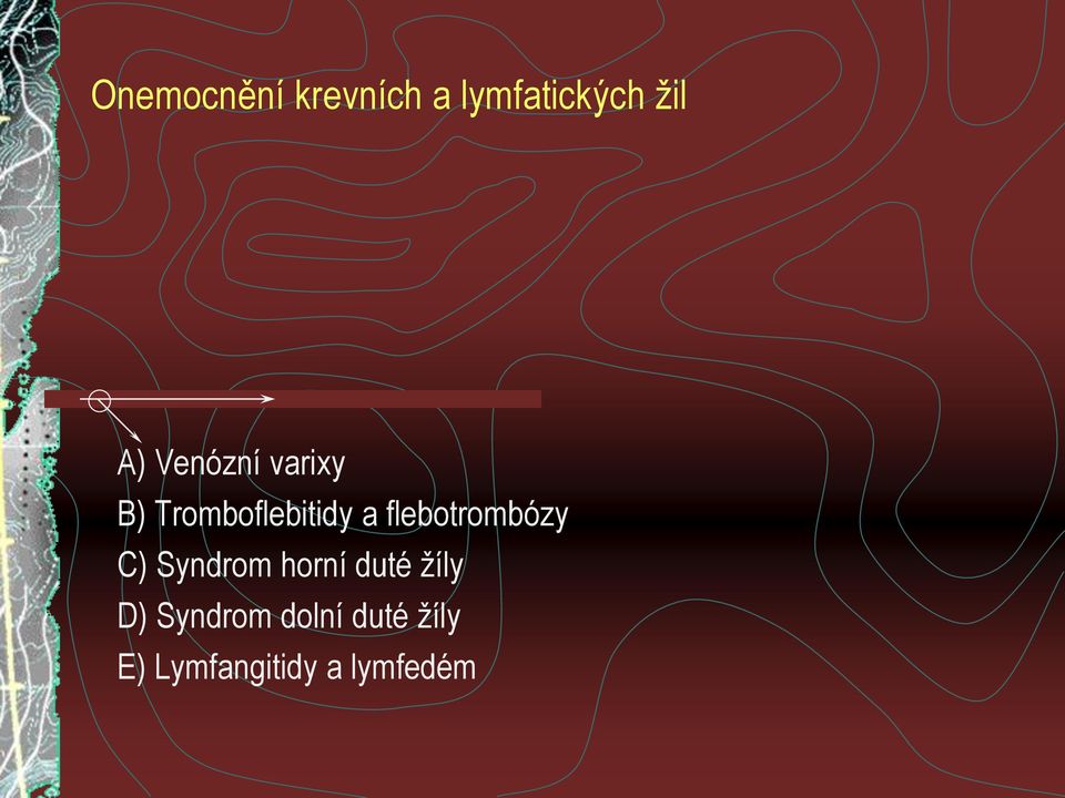 flebotrombózy C) Syndrom horní duté žíly