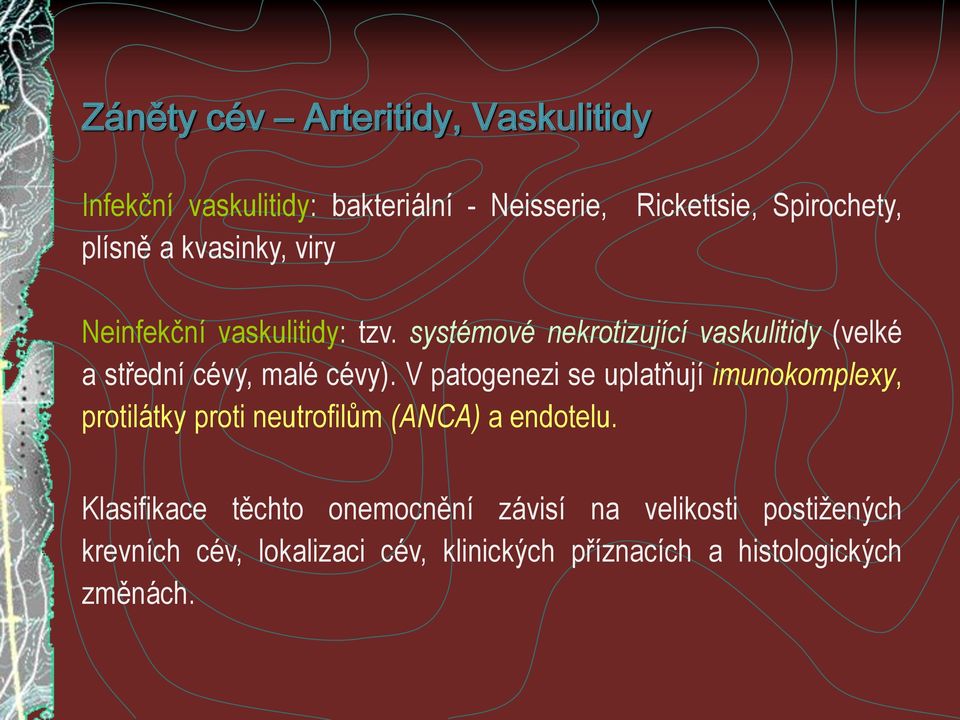 systémové nekrotizující vaskulitidy (velké a střední cévy, malé cévy).