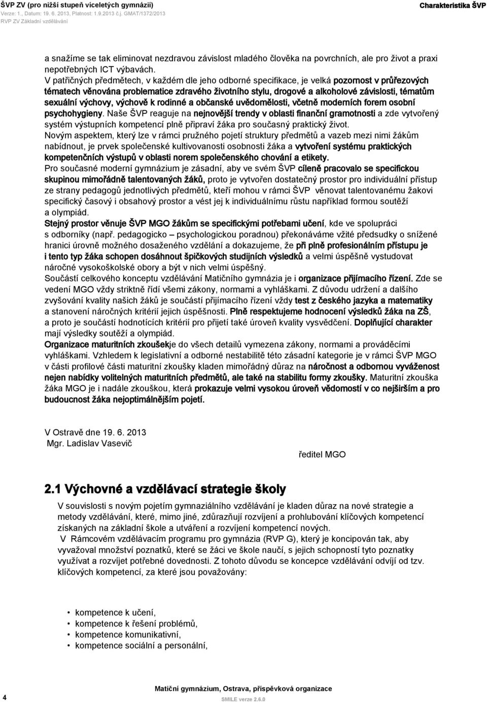 sexuální výchovy, výchově k rodinné a občanské uvědomělosti, včetně moderních forem osobní psychohygieny.