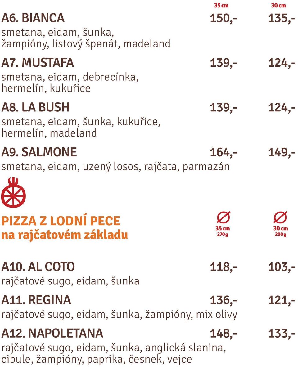 SALMONE 164,- 149,- smetana, eidam, uzený losos, rajčata, parmazán PIZZA Z LODNÍ PECE na rajčatovém základu A10.