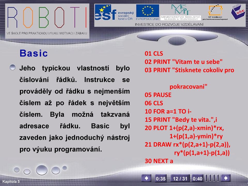 Basic byl zaveden jako jednoduchý nástroj pro výuku programování.