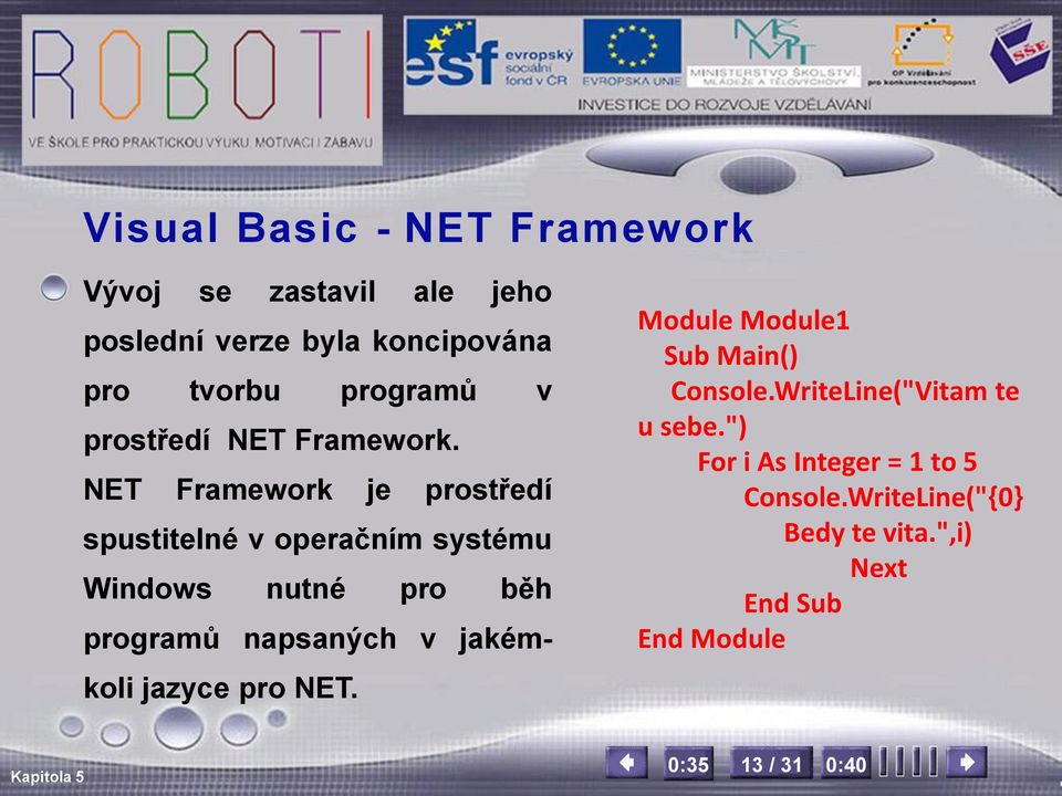 NET Framework je prostředí spustitelné v operačním systému Windows nutné pro běh programů napsaných v