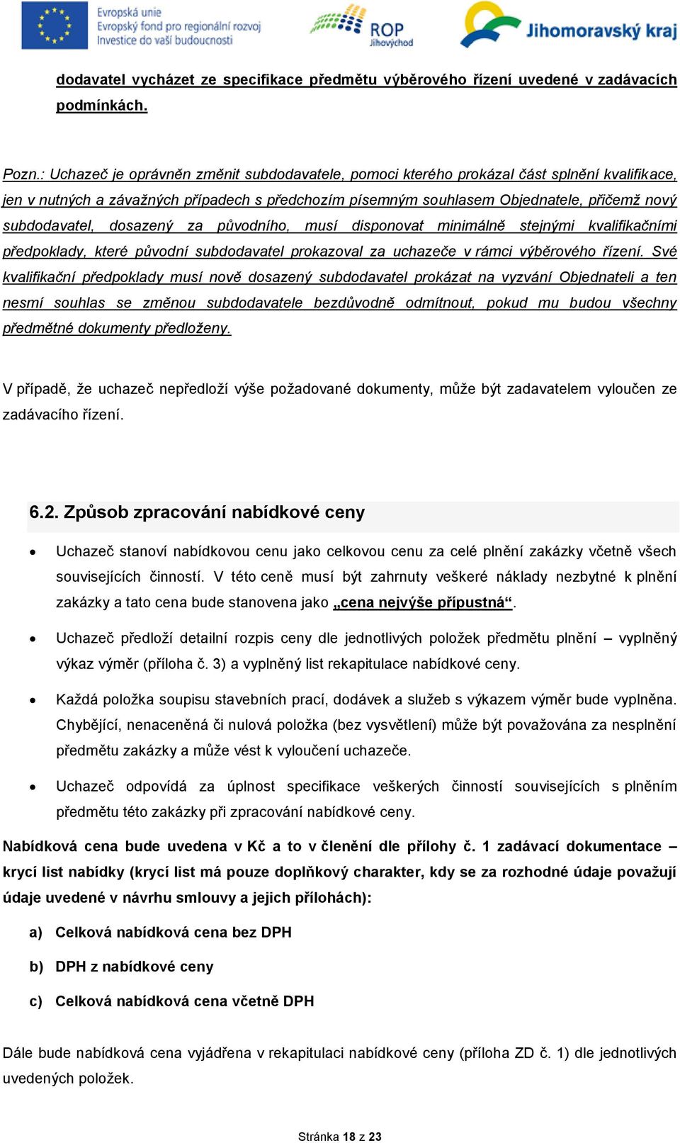 subdodavatel, dosazený za původního, musí disponovat minimálně stejnými kvalifikačními předpoklady, které původní subdodavatel prokazoval za uchazeče v rámci výběrového řízení.