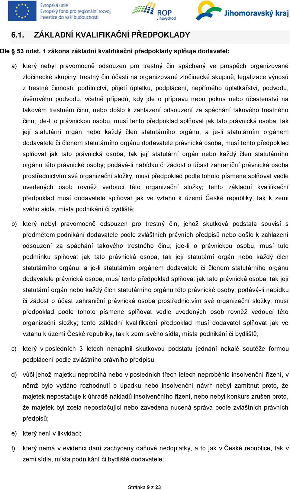 organizované zločinecké skupině, legalizace výnosů z trestné činnosti, podílnictví, přijetí úplatku, podplácení, nepřímého úplatkářství, podvodu, úvěrového podvodu, včetně případů, kdy jde o přípravu