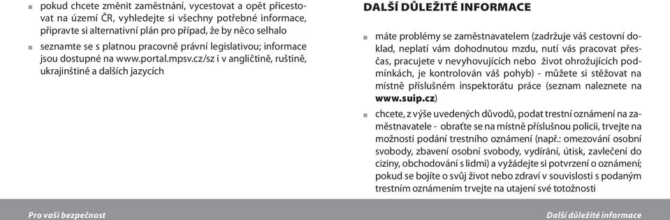 cz/sz i v angličtině, ruštině, ukrajinštině a dalších jazycích další důležité informace máte problémy se zaměstnavatelem (zadržuje váš cestovní doklad, neplatí vám dohodnutou mzdu, nutí vás pracovat