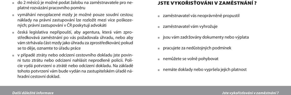 mzdy jako úhradu za zprostředkování; pokud se to děje, oznamte to úřadu práce v případě ztráty nebo odcizení cestovního dokladu jste povinni tuto ztrátu nebo odcizení nahlásit neprodleně policii.