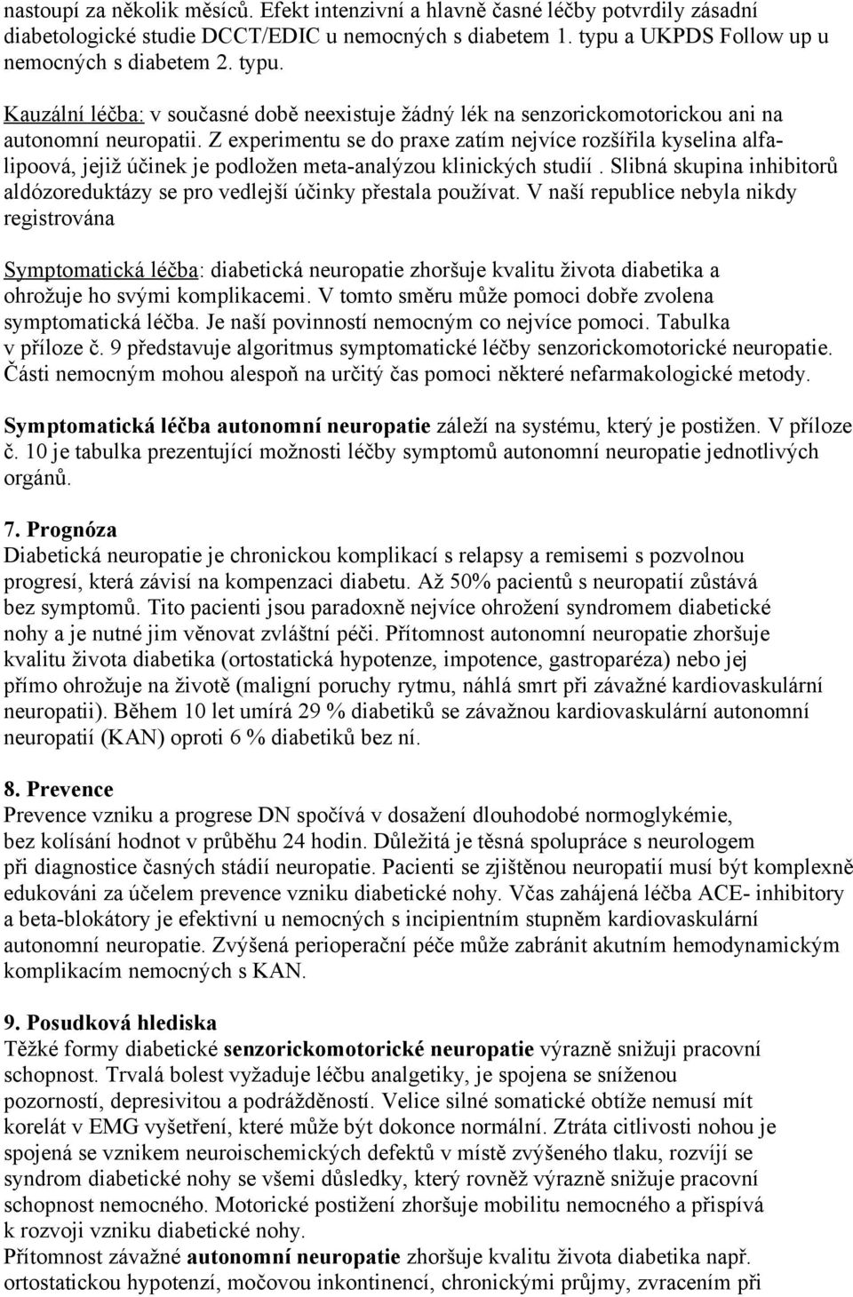 Z experimentu se do praxe zatím nejvíce rozšířila kyselina alfalipoová, jejiž účinek je podložen meta-analýzou klinických studií.