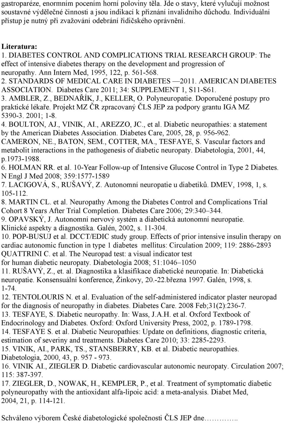 DIABETES CONTROL AND COMPLICATIONS TRIAL RESEARCH GROUP: The effect of intensive diabetes therapy on the development and progression of neuropathy. Ann Intern Med, 1995, 122, p. 561-568. 2.