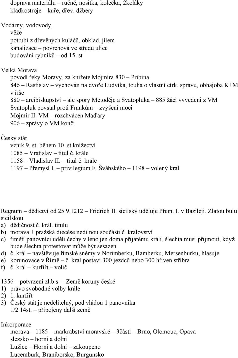 správu, obhajoba K+M v íše 880 arcibiskupství ale spory Metodje a Svatopluka 885 žáci vyvedeni z VM Svatopluk povstal proti Frankm zvýšení moci Mojmír II.