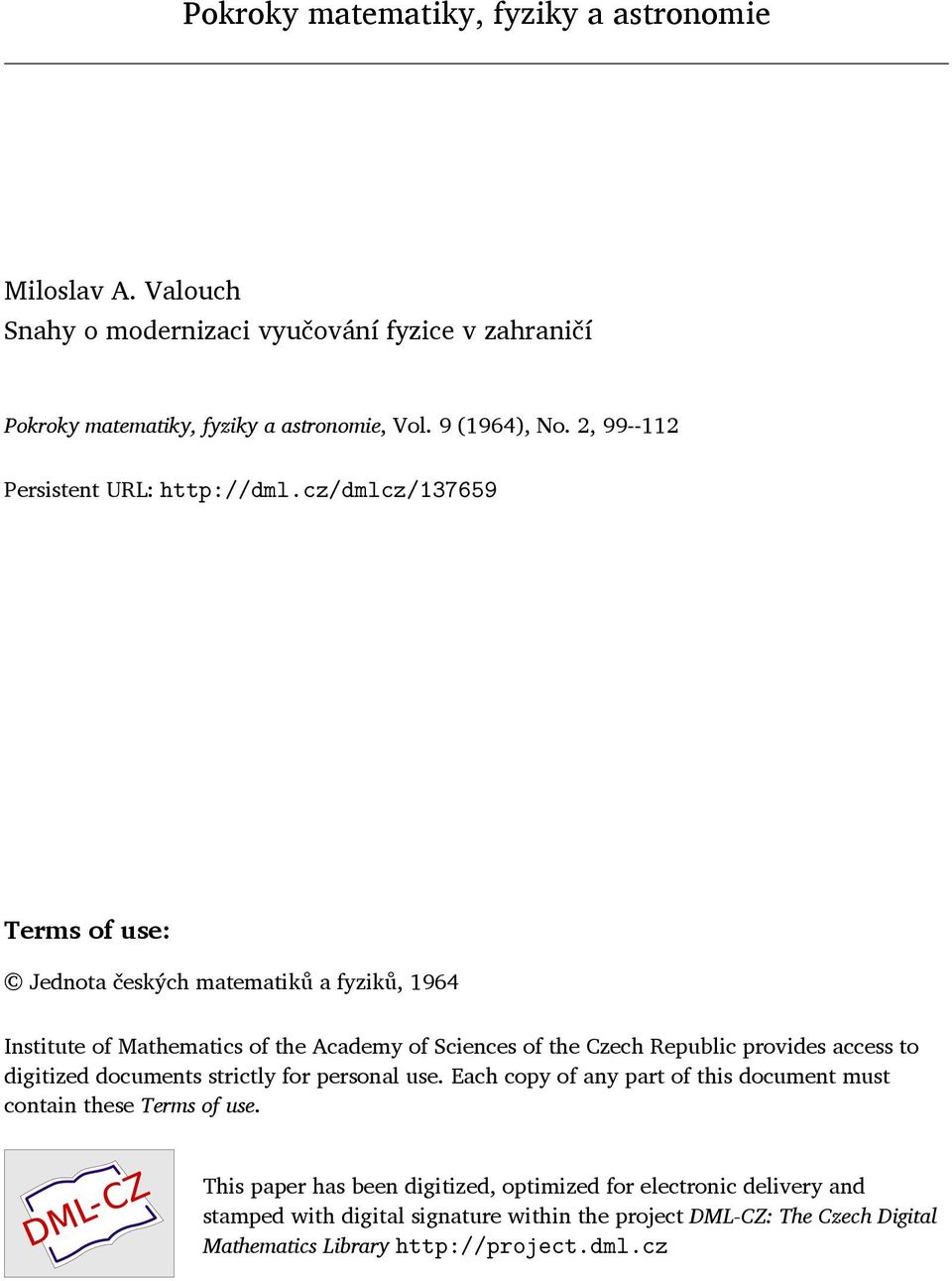 cz/dmlcz/137659 Terms of use: Jednota českých matematiků a fyziků, 1964 Institute of Mathematics of the Academy of Sciences of the Czech Republic provides access to