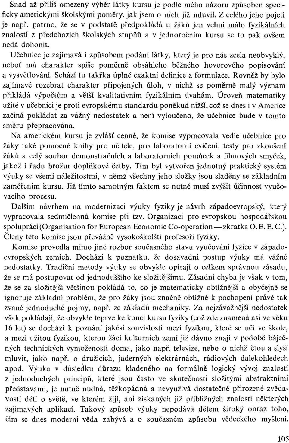 Učebnice je zajímavá i způsobem podání látky, který je pro nás zcela neobvyklý, neboť má charakter spíše poměrně obsáhlého běžného hovorového popisování a vysvětlování.