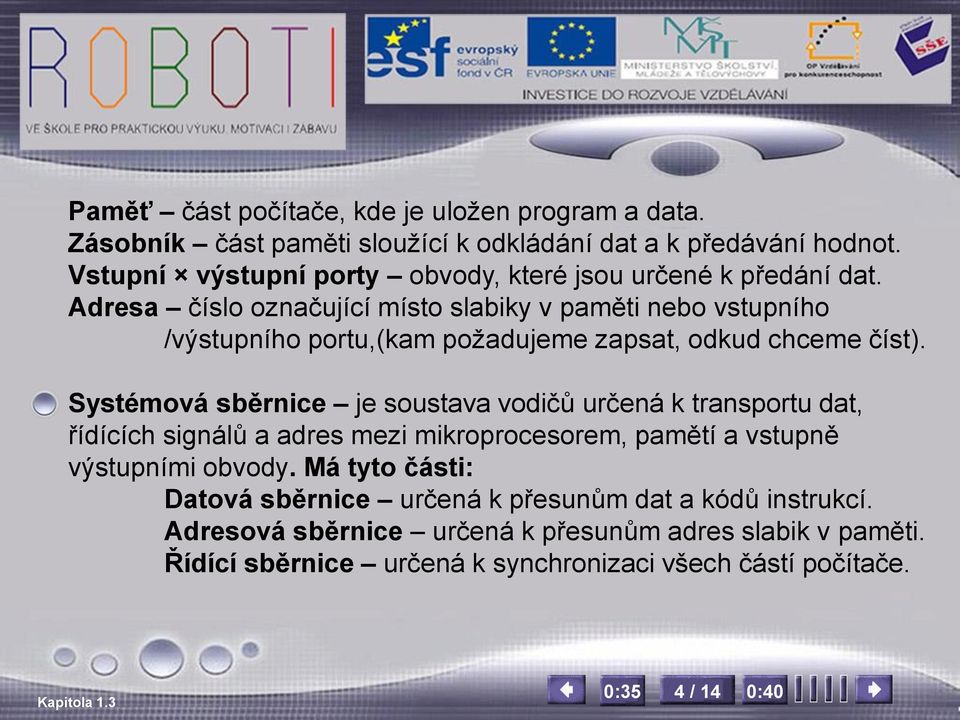 Adresa číslo označující místo slabiky v paměti nebo vstupního /výstupního portu,(kam požadujeme zapsat, odkud chceme číst).