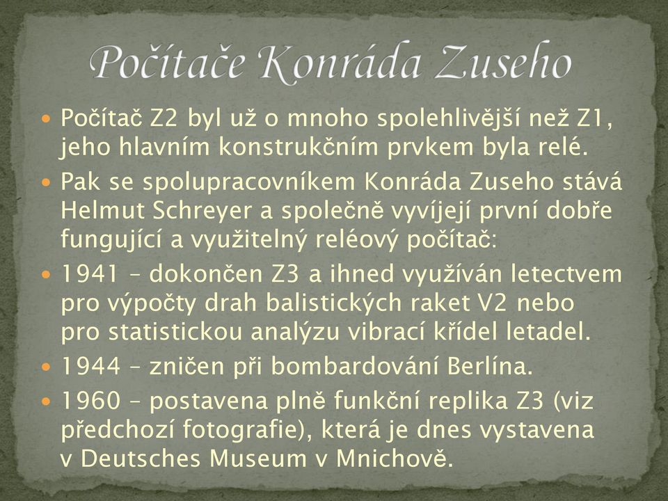 počítač: 1941 dokončen Z3 a ihned využíván letectvem pro výpočty drah balistických raket V2 nebo pro statistickou analýzu vibrací