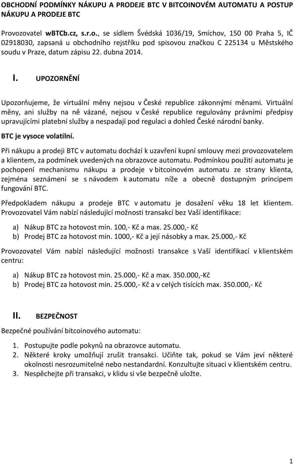 dubna 2014. I. UPOZORNĚNÍ Upozorňujeme, že virtuální měny nejsou v České republice zákonnými měnami.