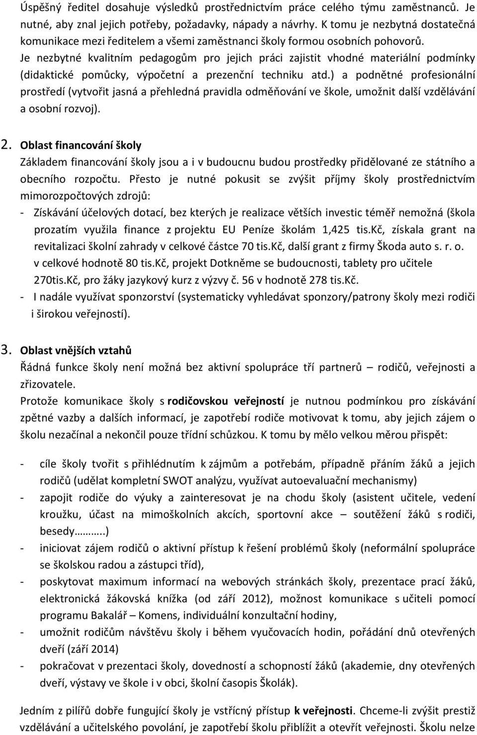 Je nezbytné kvalitním pedagogům pro jejich práci zajistit vhodné materiální podmínky (didaktické pomůcky, výpočetní a prezenční techniku atd.