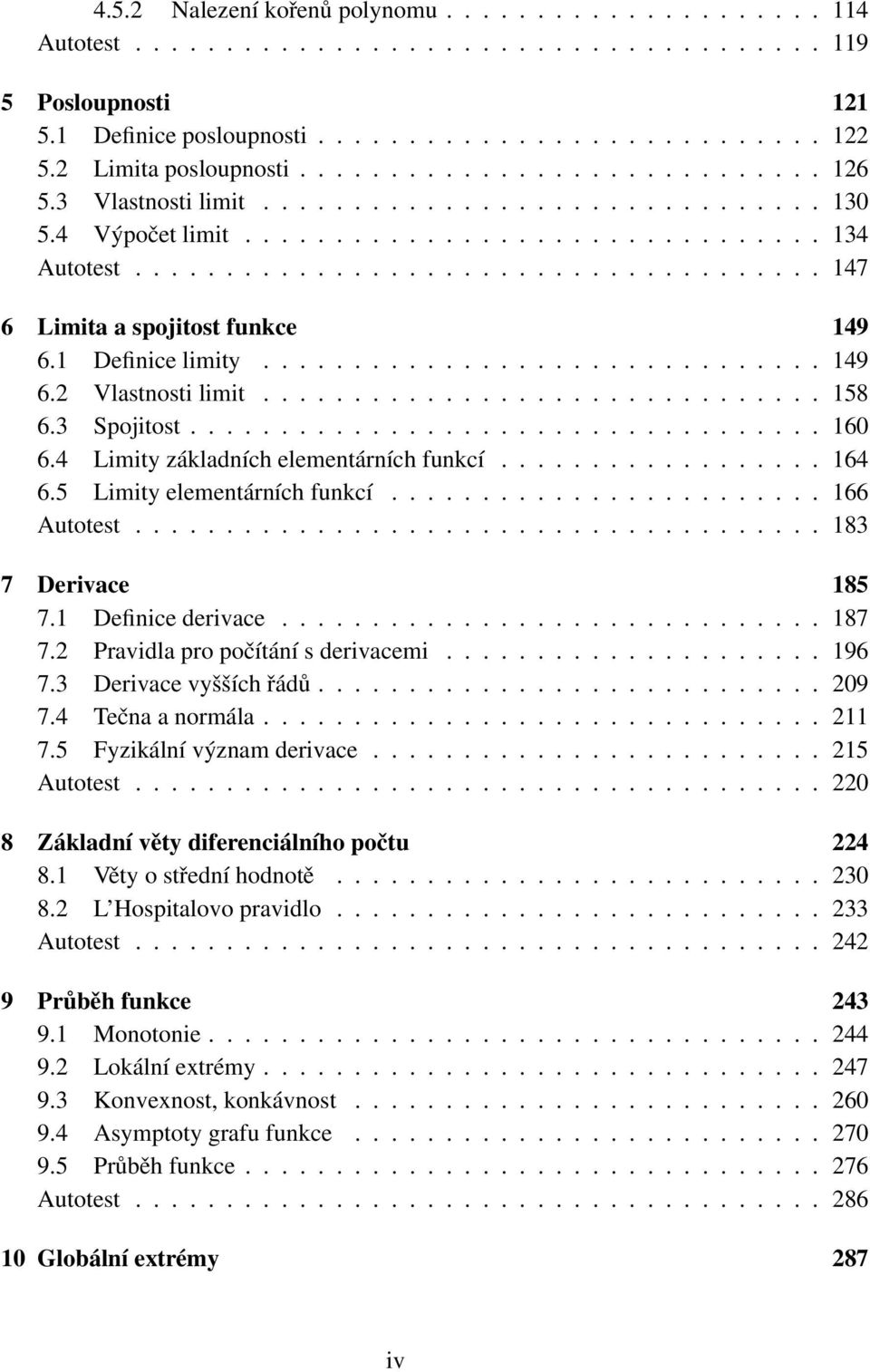 Definice limity............................... 49 6. Vlastnosti limit............................... 58 6.3 Spojitost................................... 60 6.4 Limity základních elementárních funkcí.