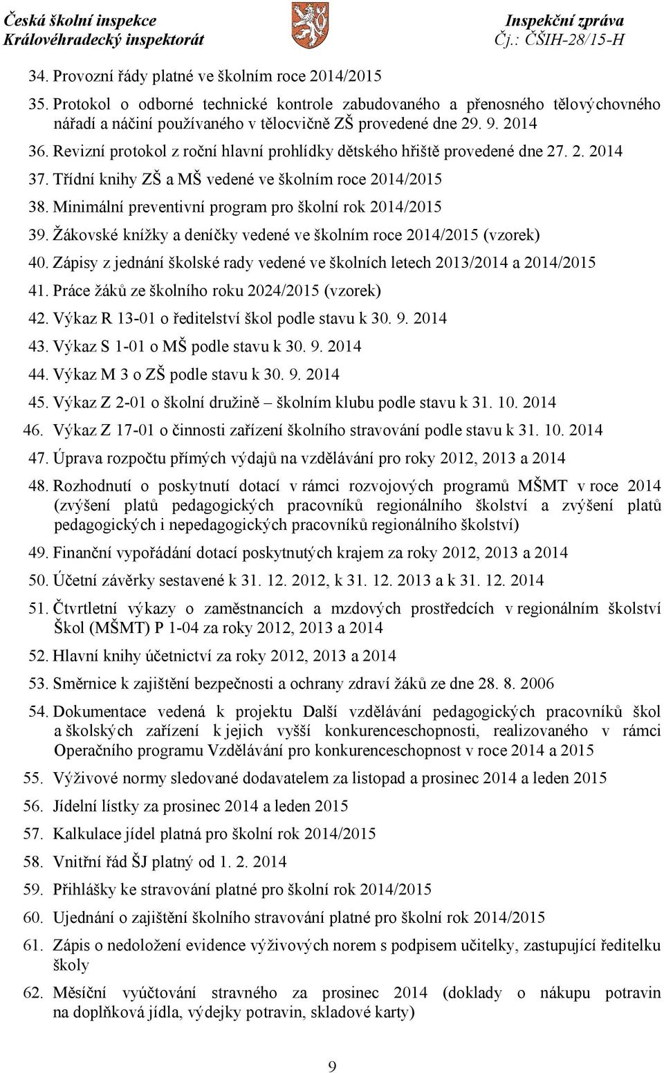 Minimální preventivní program pro školní rok 2014/2015 39. Žákovské knížky a deníčky vedené ve školním roce 2014/2015 (vzorek) 40.