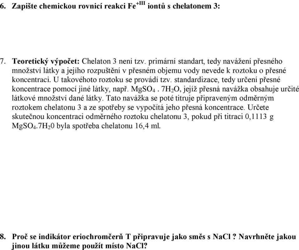 standardizace, tedy určení přesné koncentrace pomocí jiné látky, např. MgSO 4. 7H 2 O, jejíž přesná navážka obsahuje určité látkové množství dané látky.