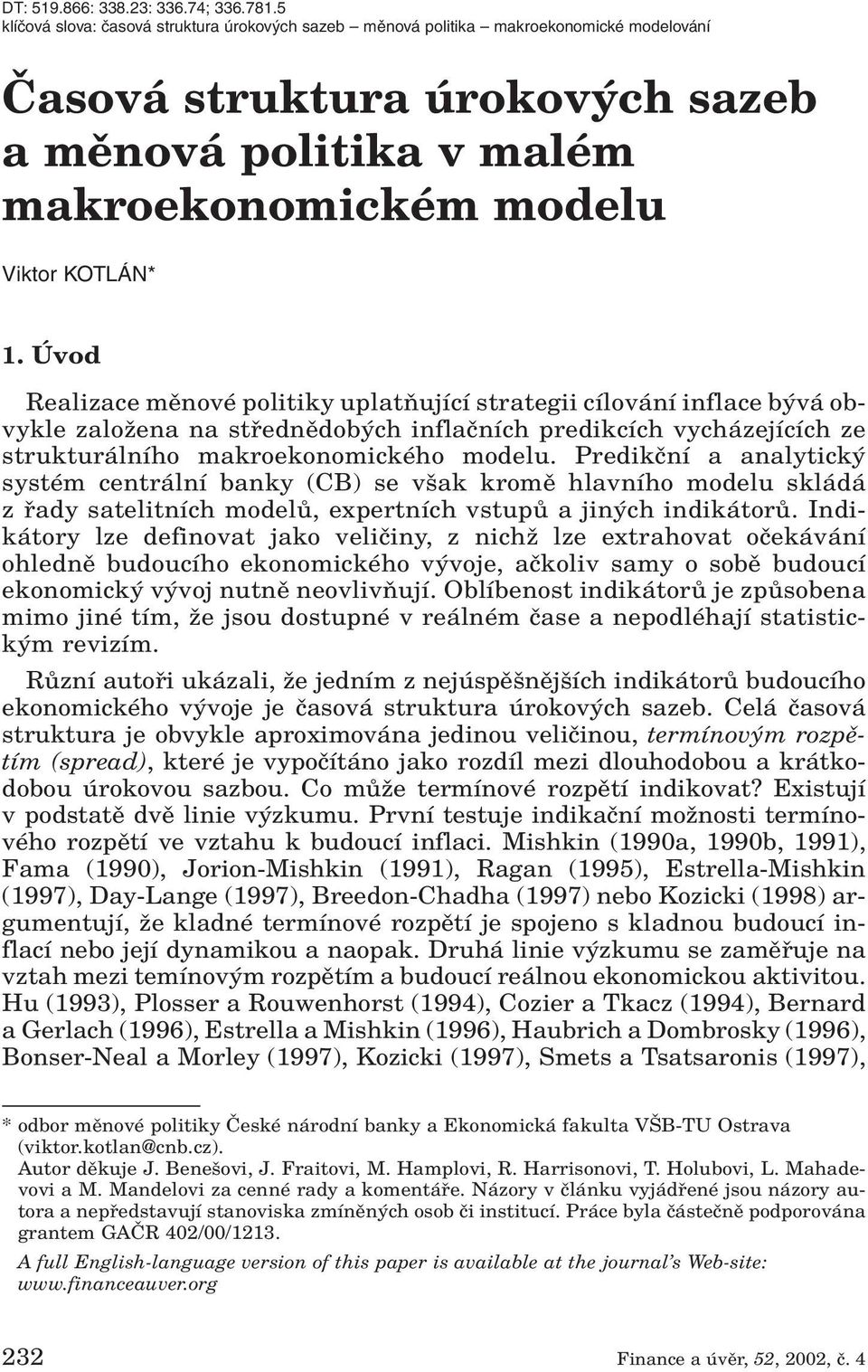 Úvod Realizace mûnové politiky uplatàující strategii cílování inflace b vá obvykle zaloïena na stfiednûdob ch inflaãních predikcích vycházejících ze strukturálního makroekonomického modelu.