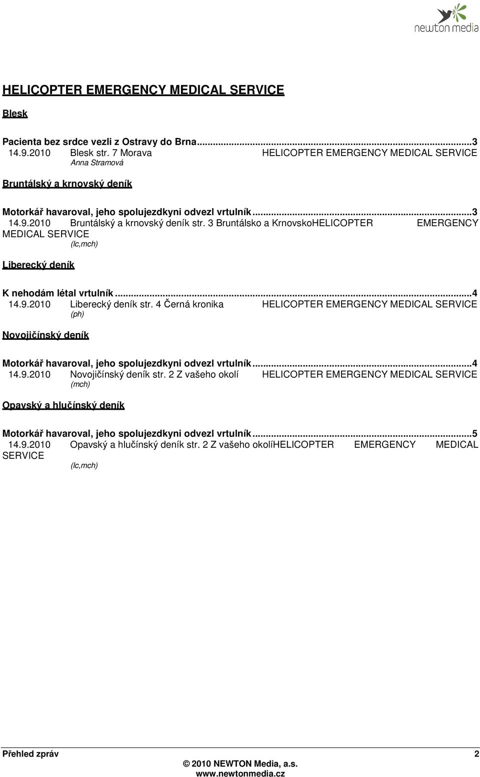 3 Bruntálsko a KrnovskoHELICOPTER EMERGENCY MEDICAL SERVICE (lc,mch) Liberecký deník K nehodám létal vrtulník... 4 14.9.2010 Liberecký deník str.