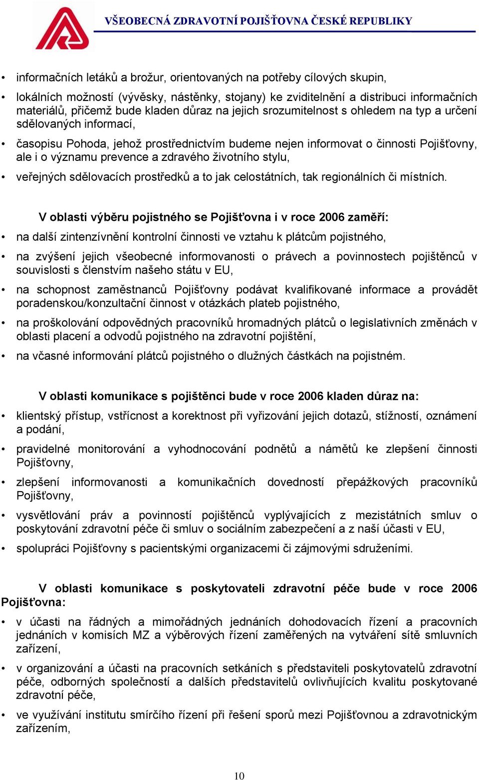 životního stylu, veřejných sdělovacích prostředků a to jak celostátních, tak regionálních či místních.