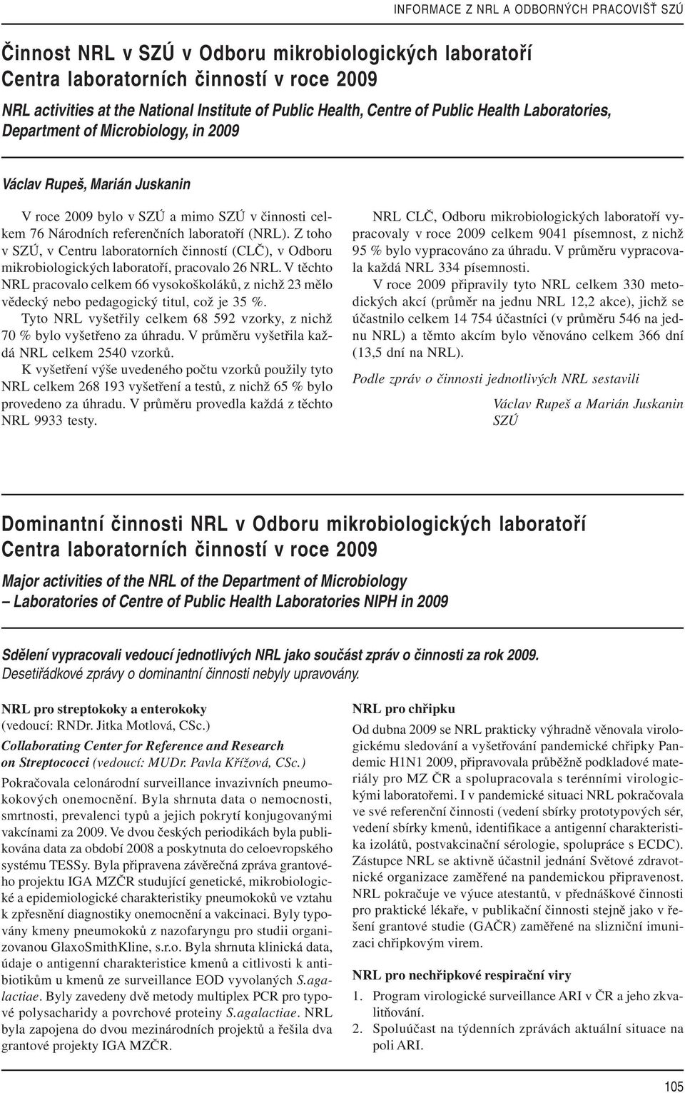 Z toho v SZÚ, v Centru laboratorních činností (CLČ), v Odboru mikrobiologických laboratoří, pracovalo 26 NRL.