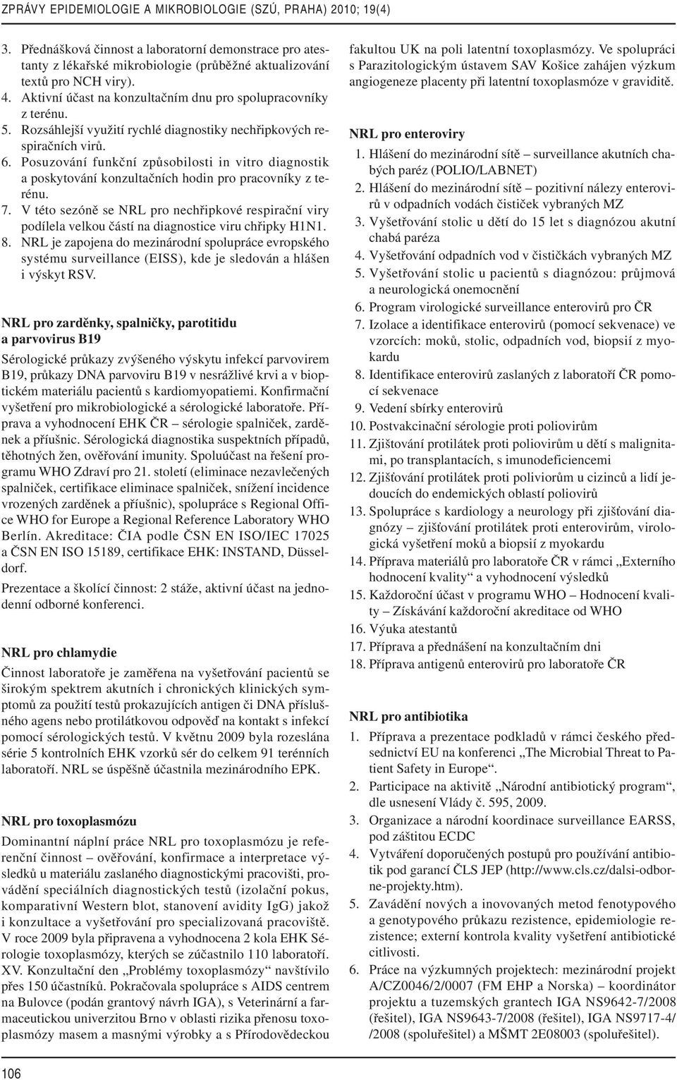 Posuzování funkční způsobilosti in vitro diagnostik a poskytování konzultačních hodin pro pracovníky z terénu. 7.