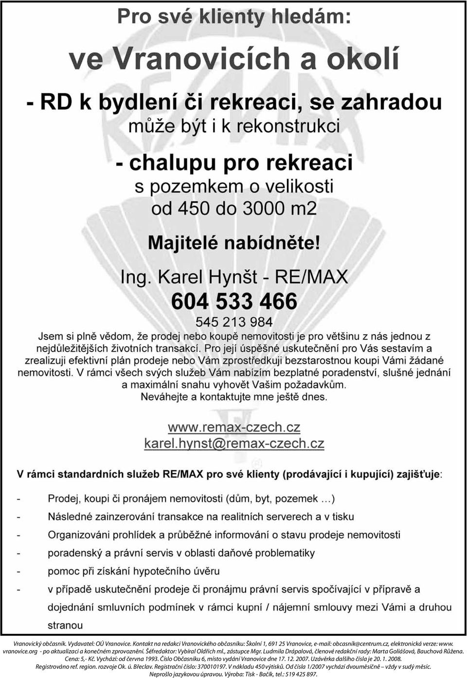 Cena: 5,- Kč. Vychází: od června 1993. Číslo Občasníku 6, místo vydání Vranovice dne 17. 12. 2007. Uzávěrka dalšího čísla je 20. 1. 2008. Registrováno ref. region. rozvoje Ok. ú.