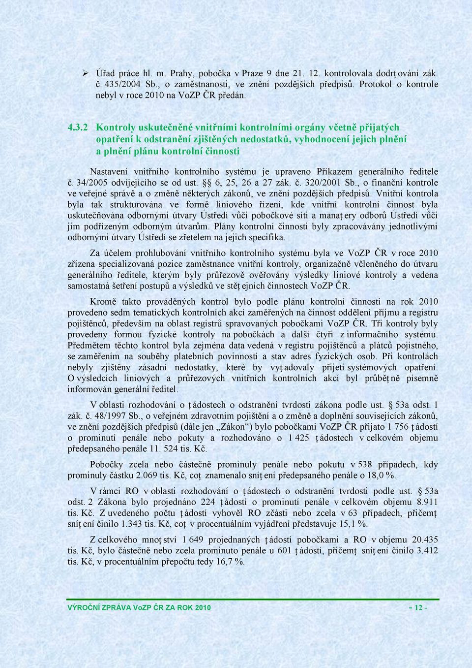 2 Kontroly uskutečněné vnitřními kontrolními orgány včetně přijatých opatření k odstranění zjištěných nedostatků, vyhodnocení jejich plnění a plnění plánu kontrolní činnosti Nastavení vnitřního