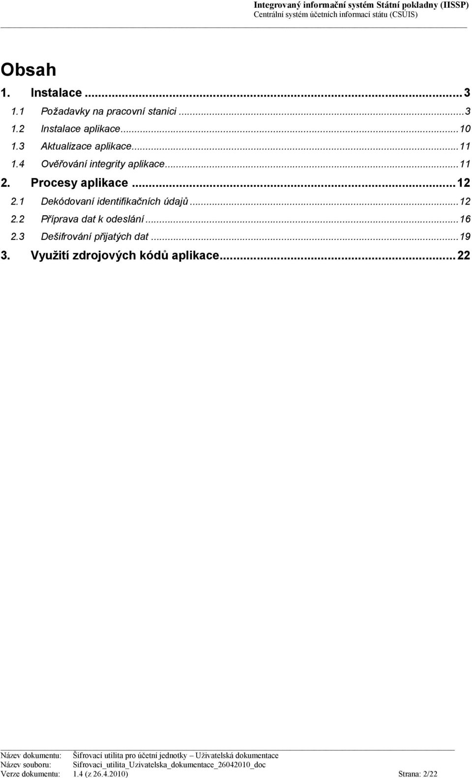 Procesy aplikace...12 2.1 Dekódovaní identifikačních údajů...12 2.2 Příprava dat k odeslání.