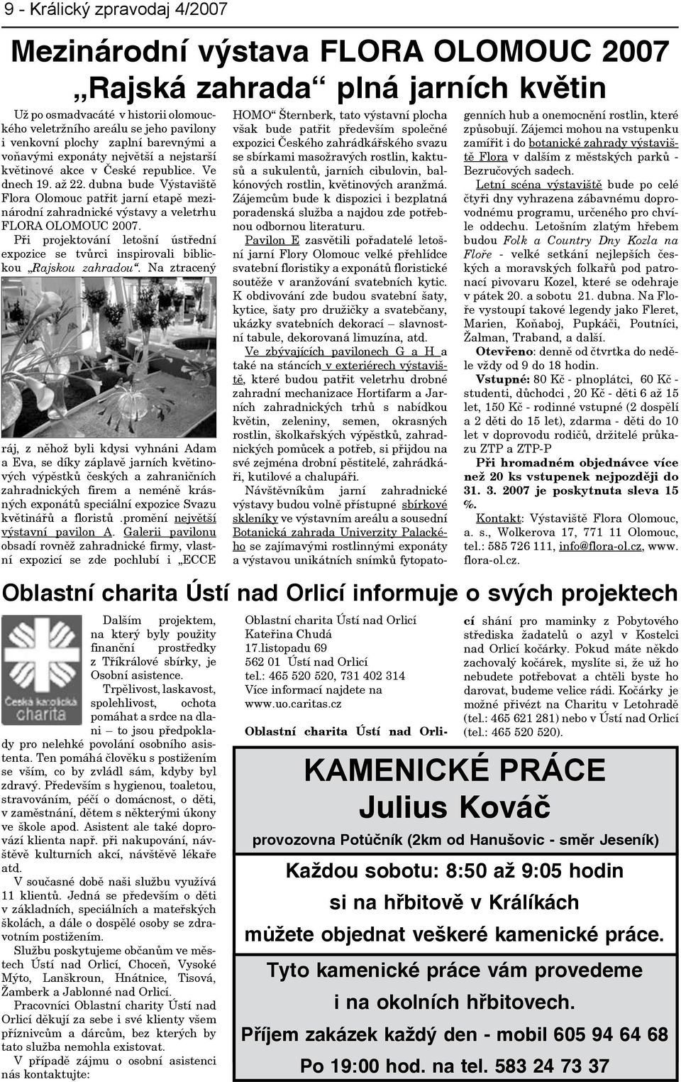 dubna bude Výstaviště Flora Olomouc patřit jarní etapě mezinárodní zahradnické výstavy a veletrhu FLORA OLOMOUC 2007.