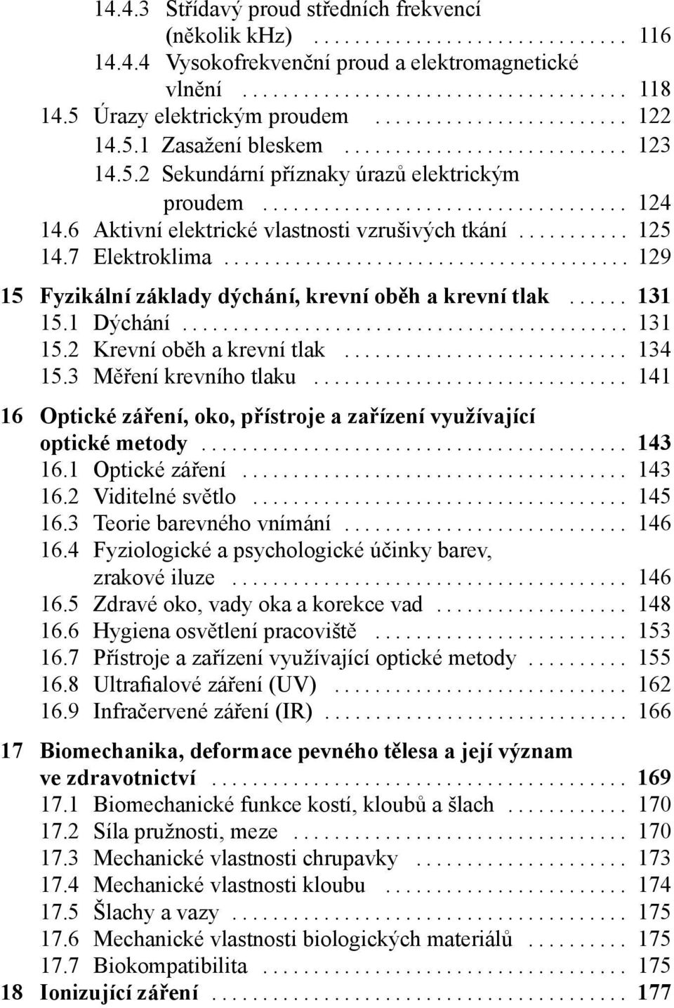 .. 129 15 Fyzikální základy dýchání, krevní oběh a krevní tlak... 131 15.1 Dýchání... 131 15.2 Krevní oběh a krevní tlak... 134 15.3 Měření krevního tlaku.