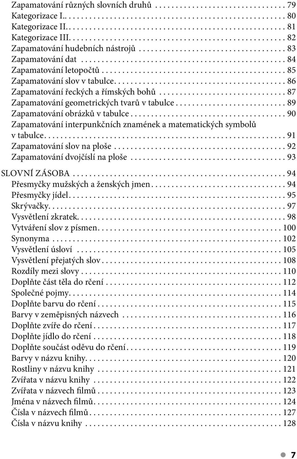 ..90 Zapamatování interpunkčních znamének a matematických symbolů v tabulce...91 Zapamatování slov na ploše...92 Zapamatování dvojčíslí na ploše...93 SLOVNÍ ZÁSOBA.