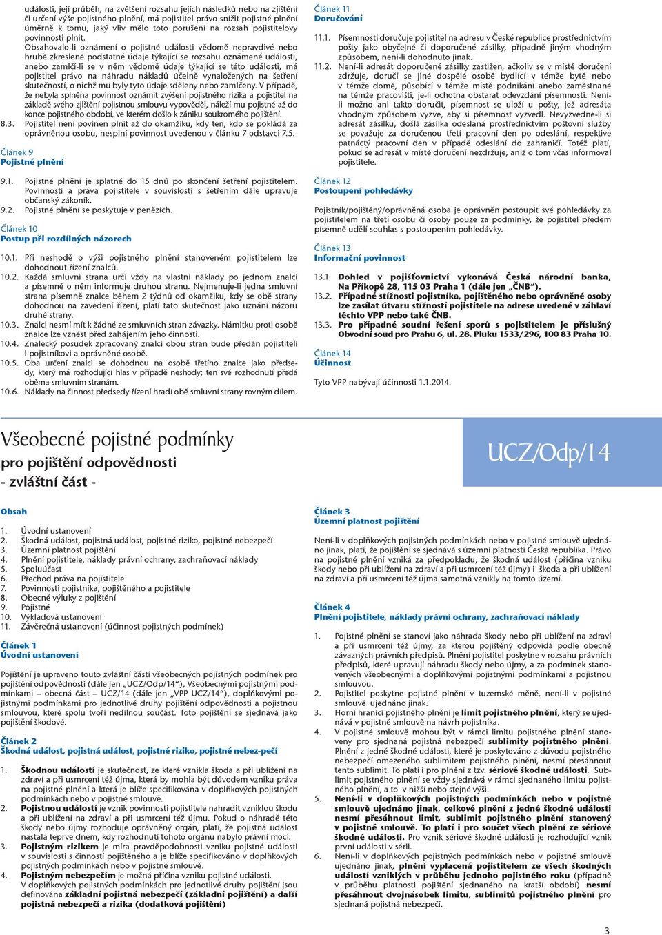 Obsahovalo-li oznámení o pojistné události vědomě nepravdivé nebo hrubě zkreslené podstatné údaje týkající se rozsahu oznámené události, anebo zamlčí-li se v něm vědomě údaje týkající se této