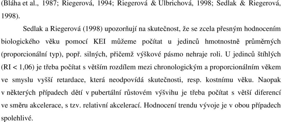 typ), popř. silných, přičemž výškové pásmo nehraje roli.