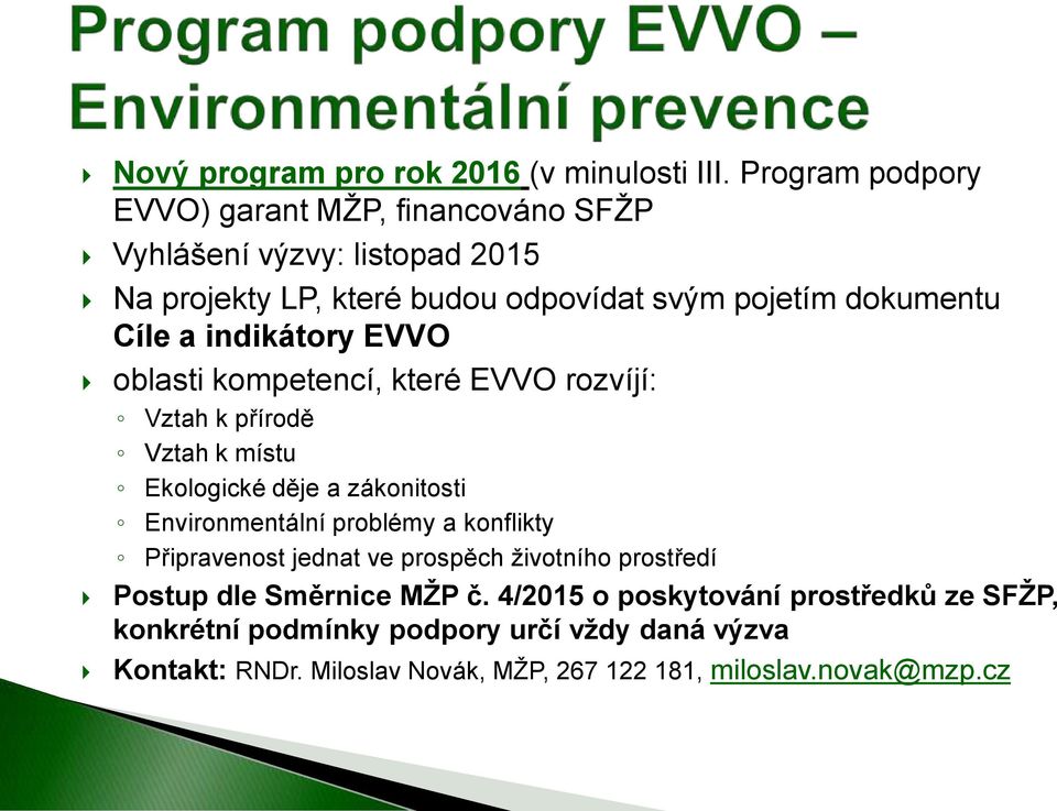 Cíle a indikátory EVVO oblasti kompetencí, které EVVO rozvíjí: Vztah k přírodě Vztah k místu Ekologické děje a zákonitosti Environmentální