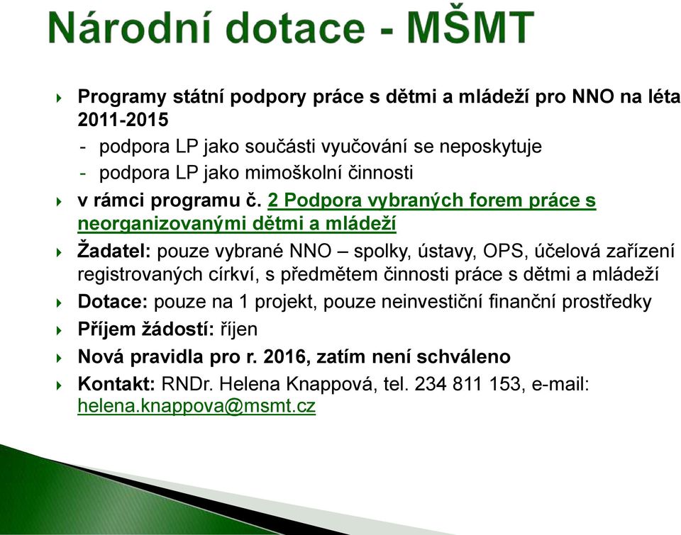 2 Podpora vybraných forem práce s neorganizovanými dětmi a mládeží Žadatel: pouze vybrané NNO spolky, ústavy, OPS, účelová zařízení registrovaných