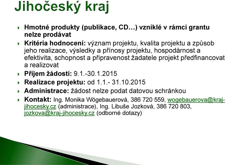 Příjem žádostí: 9.1.-30.1.2015 Realizace projektu: od 1.1.- 31.10.2015 Administrace: žádost nelze podat datovou schránkou Kontakt: Ing.