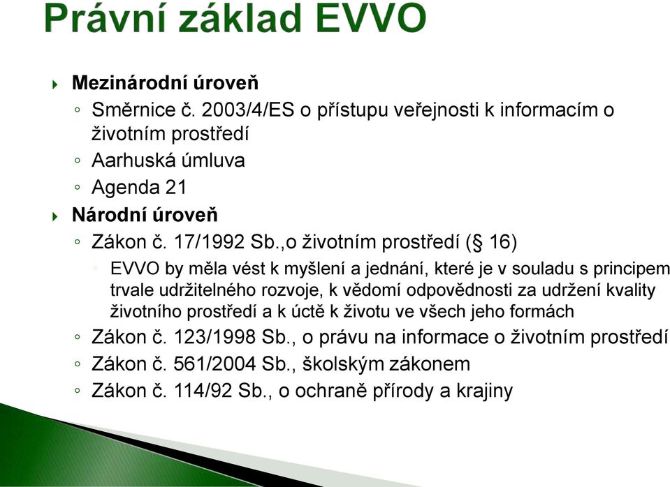 ,o životním prostředí ( 16) EVVO by měla vést k myšlení a jednání, které je v souladu s principem trvale udržitelného rozvoje, k