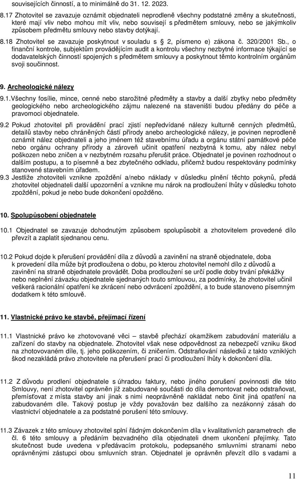 předmětu smlouvy nebo stavby dotýkají. 8.18 Zhotovitel se zavazuje poskytnout v souladu s 2, písmeno e) zákona č. 320/2001 Sb.