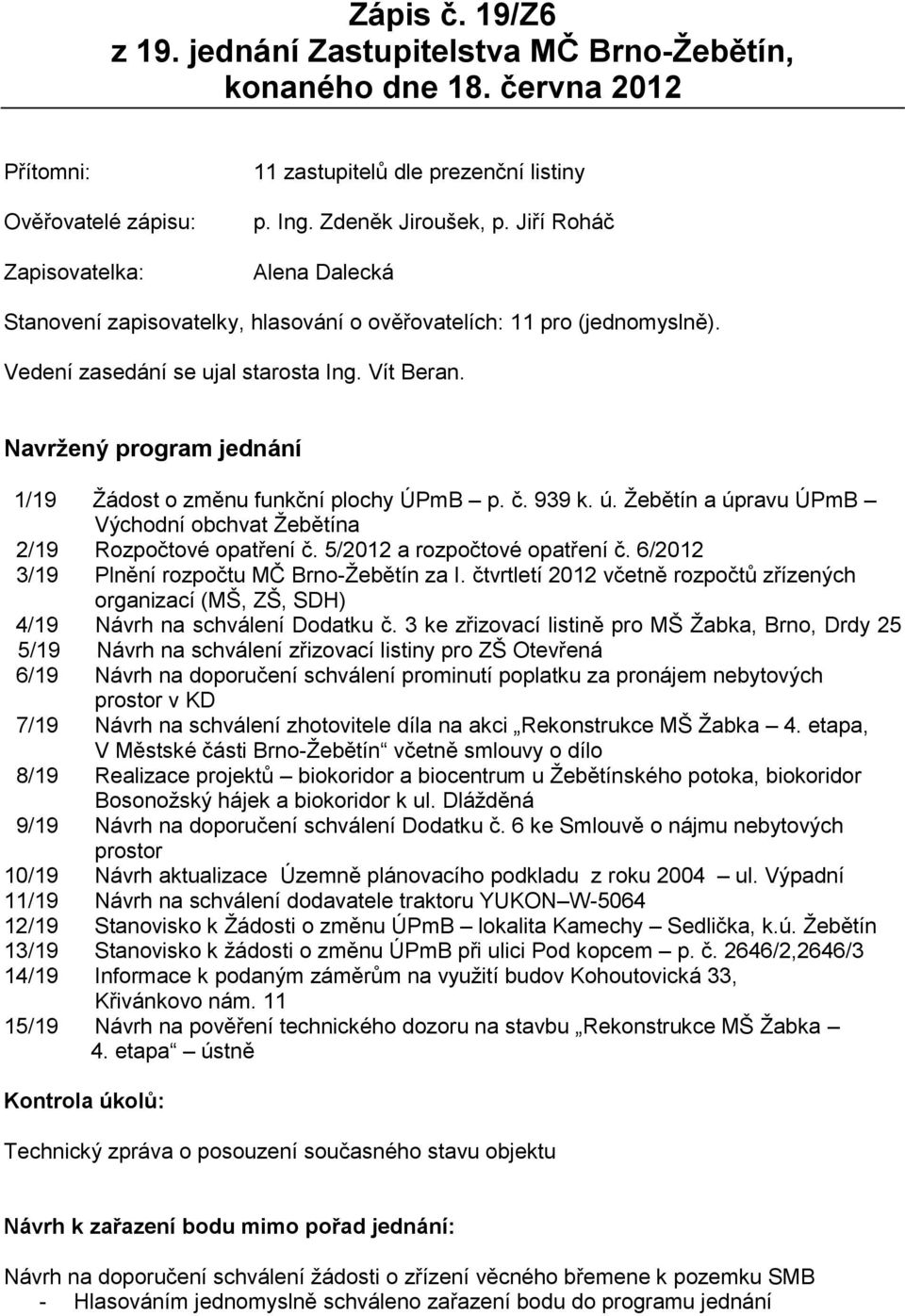 č. 939 k. ú. Žebětín a úpravu ÚPmB Východní obchvat Žebětína 2/19 Rozpočtové opatření č. 5/2012 a rozpočtové opatření č. 6/2012 3/19 Plnění rozpočtu MČ Brno-Žebětín za I.