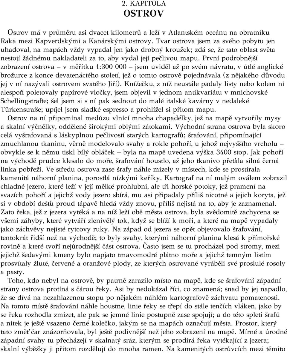 První podrobnější zobrazení ostrova v měřítku 1:300 000 jsem uviděl až po svém návratu, v útlé anglické brožurce z konce devatenáctého století, jež o tomto ostrově pojednávala (z nějakého důvodu jej