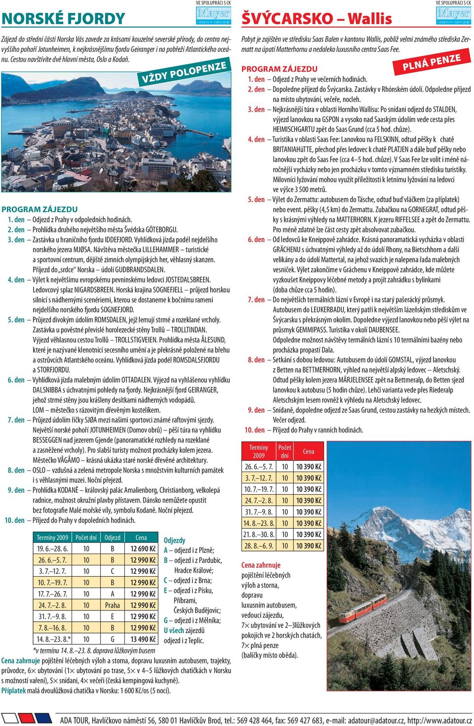 den Zastávka u hraničního fjordu IDDEFJORD. Vyhlídková jízda podél nejdelšího norského jezera MJØSA.