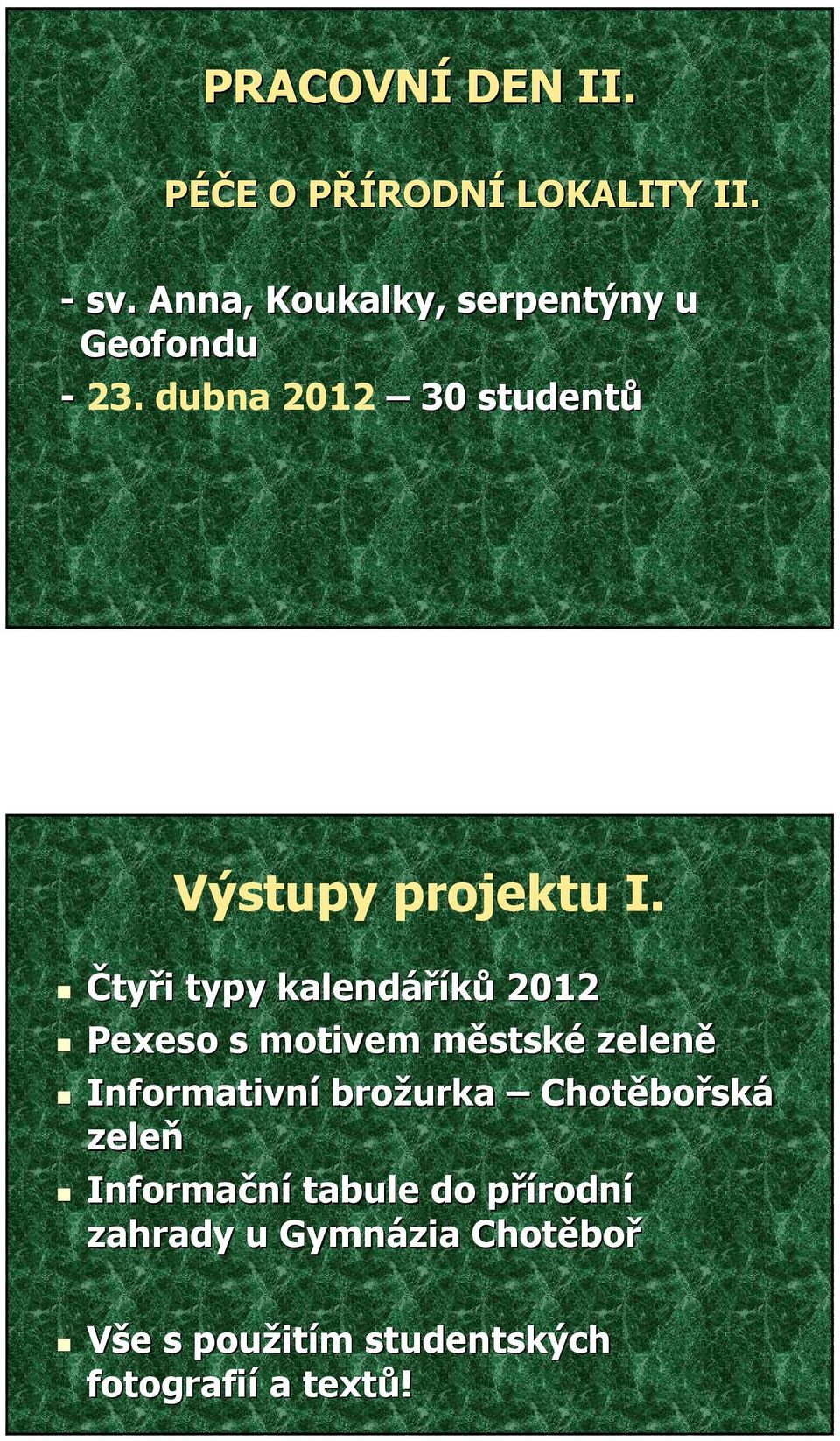 Čtyři i typy kalendáříků 2012 Pexeso s motivem městskm stskézeleně Informativní brožurka